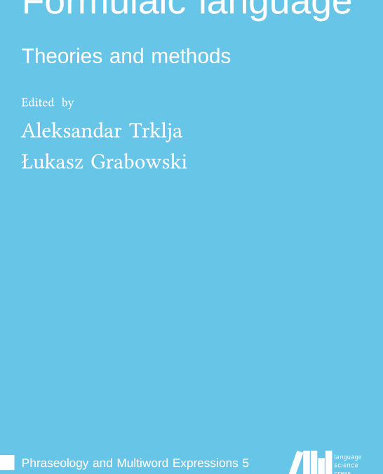 Monografia “Formulaic Language: Theories and Methods” pod redakcją Aleksandara Trklji i Łukasza Grabowskiego