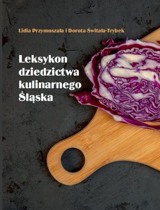 Leksykon dziedzictwa kulinarnego Śląska autorstwa Lidii Przymuszały i Doroty Świtały-Trybek doceniony przez znawców przedmiotu